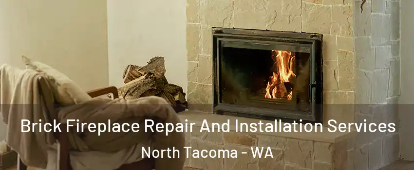 Brick Fireplace Repair And Installation Services North Tacoma - WA