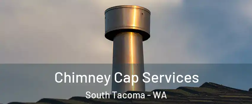 Chimney Cap Services South Tacoma - WA