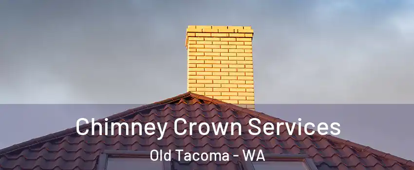 Chimney Crown Services Old Tacoma - WA