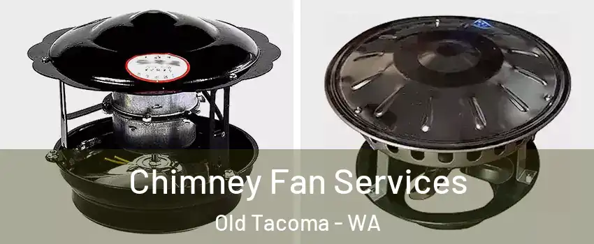 Chimney Fan Services Old Tacoma - WA
