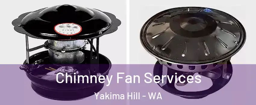 Chimney Fan Services Yakima Hill - WA