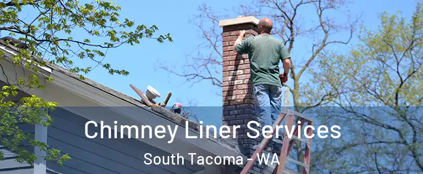 Chimney Liner Services South Tacoma - WA