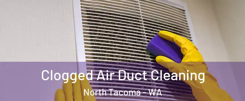 Clogged Air Duct Cleaning North Tacoma - WA