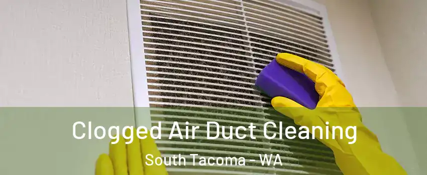 Clogged Air Duct Cleaning South Tacoma - WA