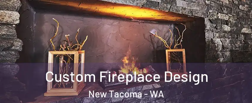 Custom Fireplace Design New Tacoma - WA