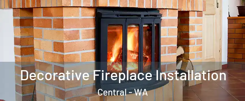 Decorative Fireplace Installation Central - WA