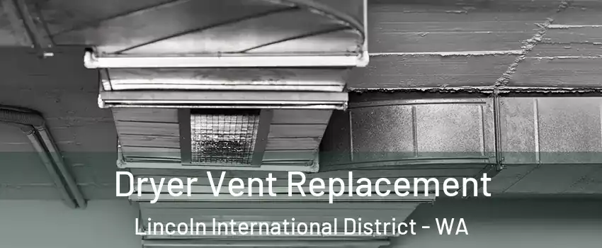 Dryer Vent Replacement Lincoln International District - WA