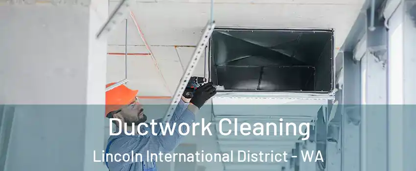 Ductwork Cleaning Lincoln International District - WA