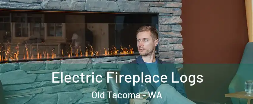 Electric Fireplace Logs Old Tacoma - WA