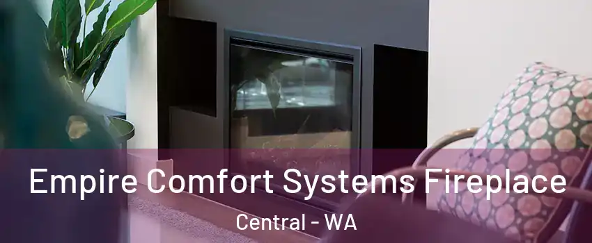 Empire Comfort Systems Fireplace Central - WA