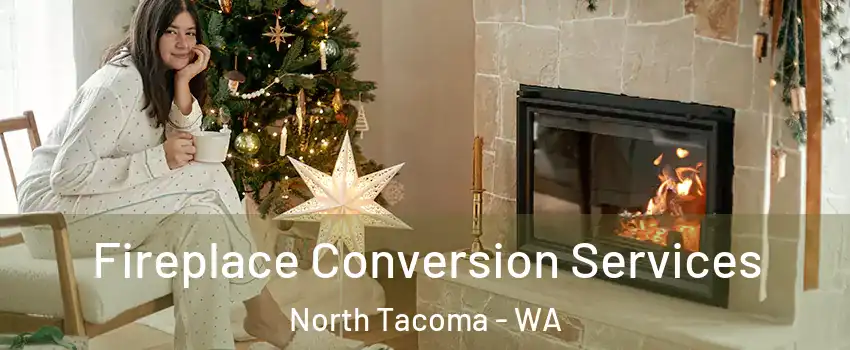 Fireplace Conversion Services North Tacoma - WA