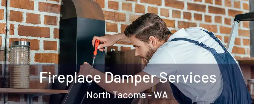 Fireplace Damper Services North Tacoma - WA
