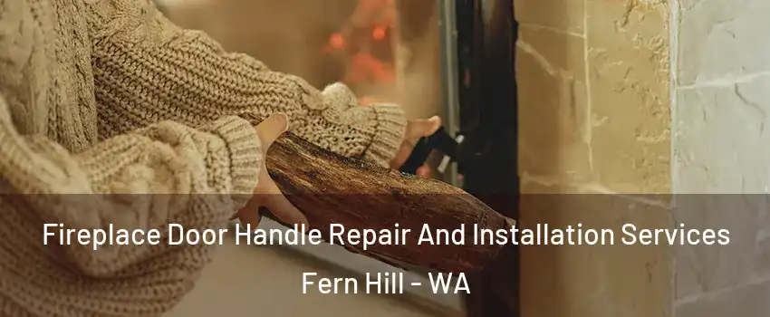 Fireplace Door Handle Repair And Installation Services Fern Hill - WA