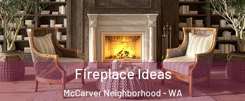 Fireplace Ideas McCarver Neighborhood - WA
