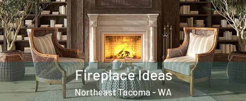 Fireplace Ideas Northeast Tacoma - WA