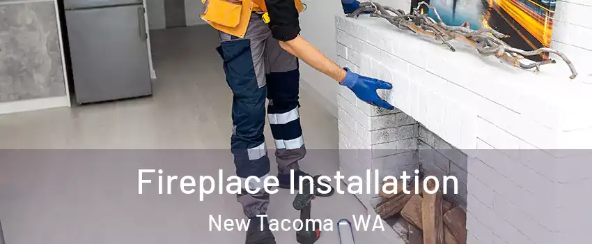 Fireplace Installation New Tacoma - WA