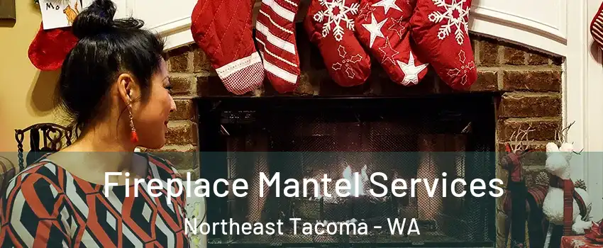 Fireplace Mantel Services Northeast Tacoma - WA
