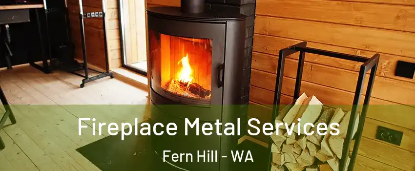 Fireplace Metal Services Fern Hill - WA
