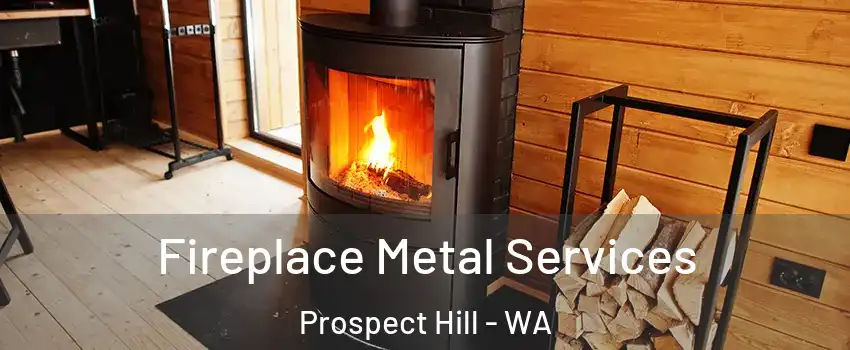 Fireplace Metal Services Prospect Hill - WA