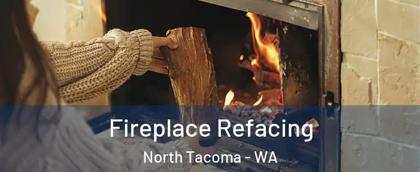 Fireplace Refacing North Tacoma - WA