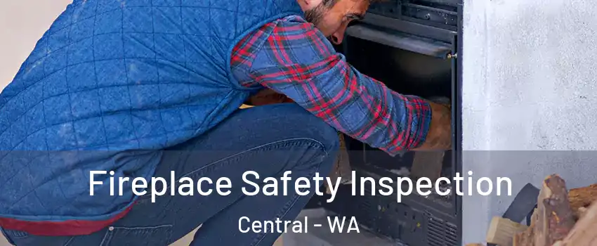 Fireplace Safety Inspection Central - WA