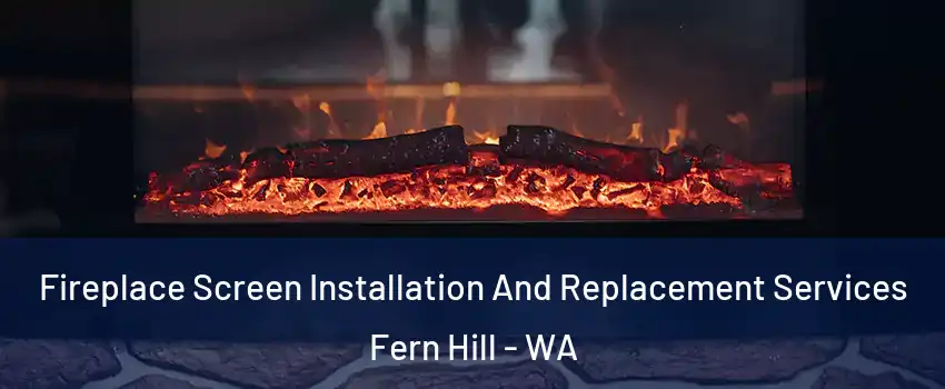 Fireplace Screen Installation And Replacement Services Fern Hill - WA