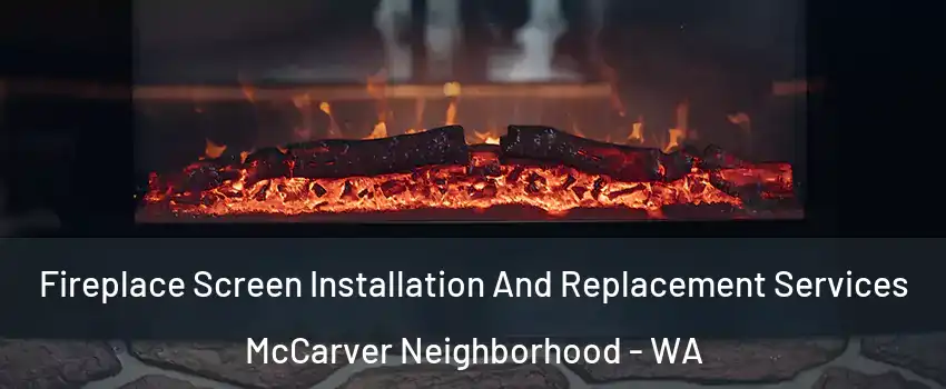 Fireplace Screen Installation And Replacement Services McCarver Neighborhood - WA