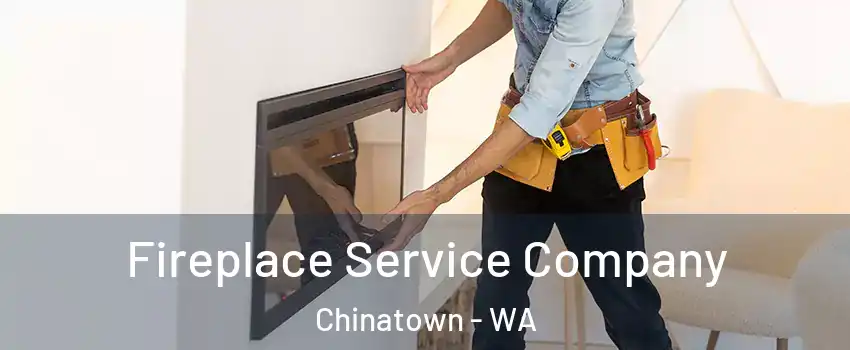 Fireplace Service Company Chinatown - WA