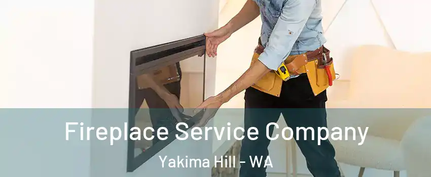 Fireplace Service Company Yakima Hill - WA