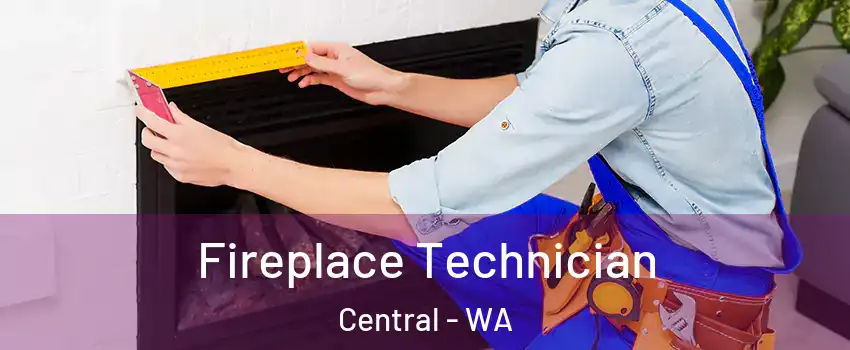 Fireplace Technician Central - WA
