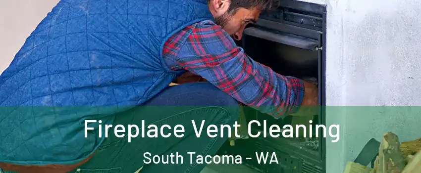 Fireplace Vent Cleaning South Tacoma - WA