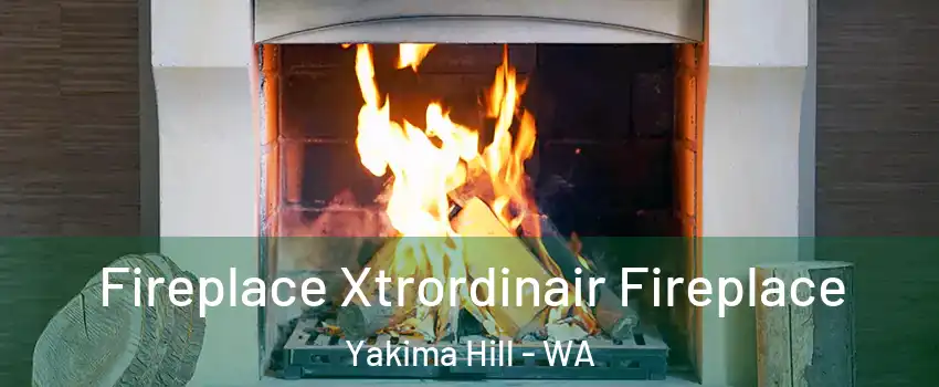 Fireplace Xtrordinair Fireplace Yakima Hill - WA