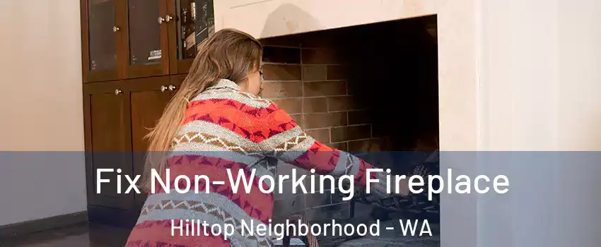 Fix Non-Working Fireplace Hilltop Neighborhood - WA