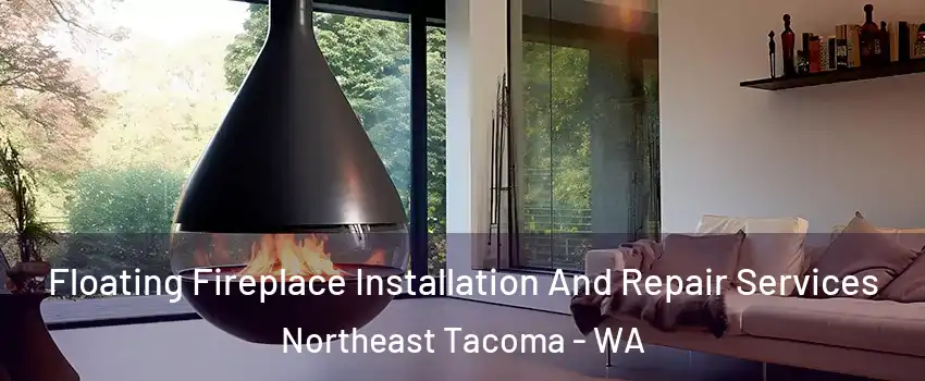 Floating Fireplace Installation And Repair Services Northeast Tacoma - WA