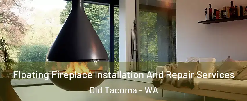 Floating Fireplace Installation And Repair Services Old Tacoma - WA