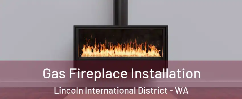 Gas Fireplace Installation Lincoln International District - WA