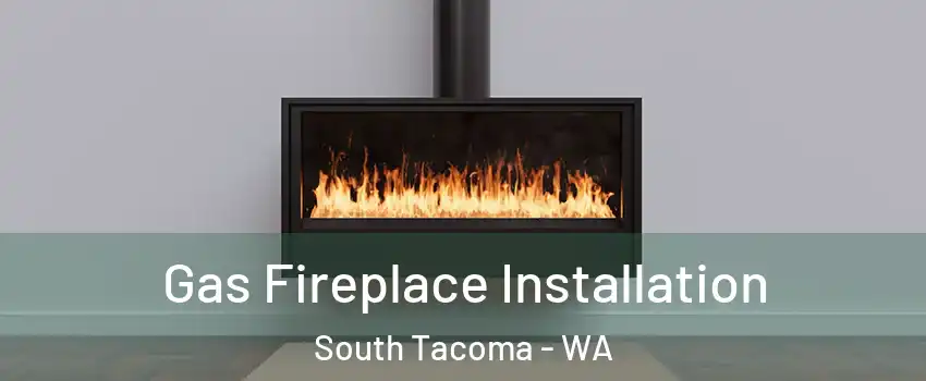 Gas Fireplace Installation South Tacoma - WA