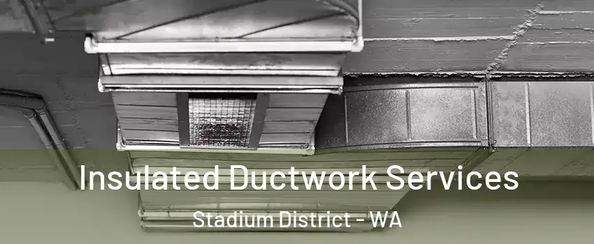 Insulated Ductwork Services Stadium District - WA