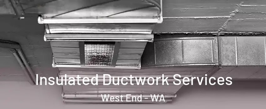 Insulated Ductwork Services West End - WA