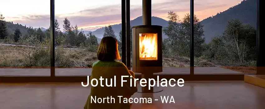 Jotul Fireplace North Tacoma - WA