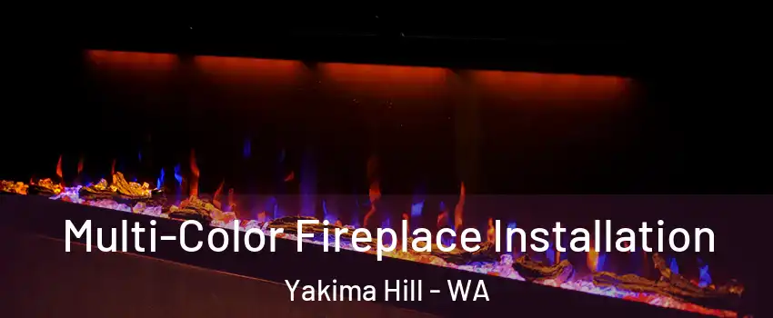 Multi-Color Fireplace Installation Yakima Hill - WA
