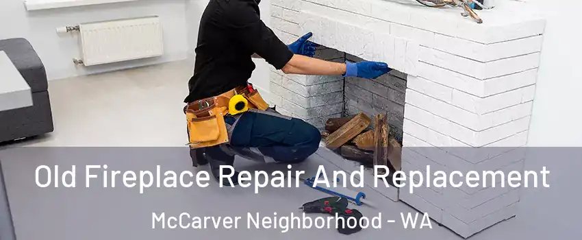 Old Fireplace Repair And Replacement McCarver Neighborhood - WA