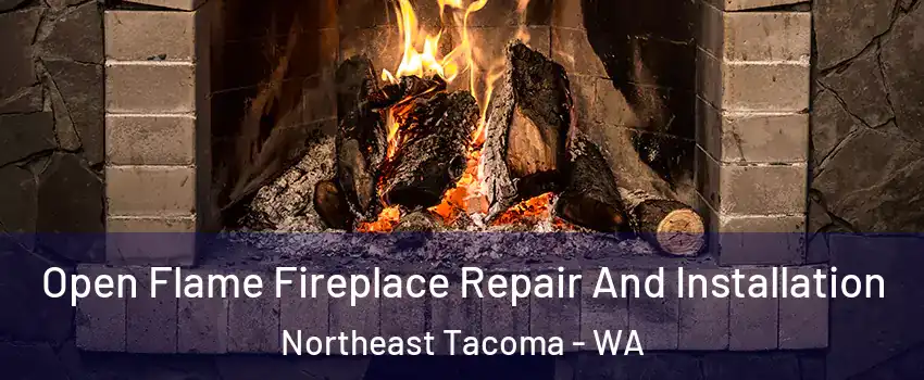 Open Flame Fireplace Repair And Installation Northeast Tacoma - WA