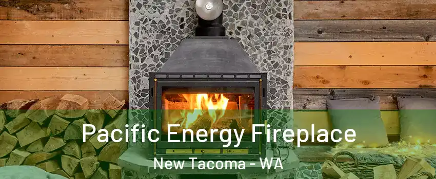 Pacific Energy Fireplace New Tacoma - WA