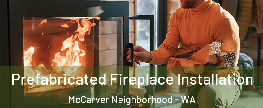 Prefabricated Fireplace Installation McCarver Neighborhood - WA