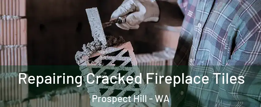 Repairing Cracked Fireplace Tiles Prospect Hill - WA