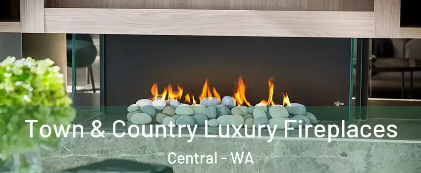 Town & Country Luxury Fireplaces Central - WA
