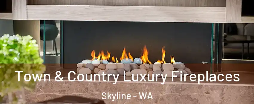 Town & Country Luxury Fireplaces Skyline - WA