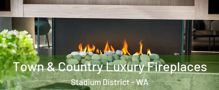 Town & Country Luxury Fireplaces Stadium District - WA
