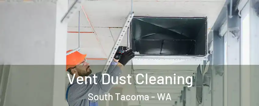 Vent Dust Cleaning South Tacoma - WA